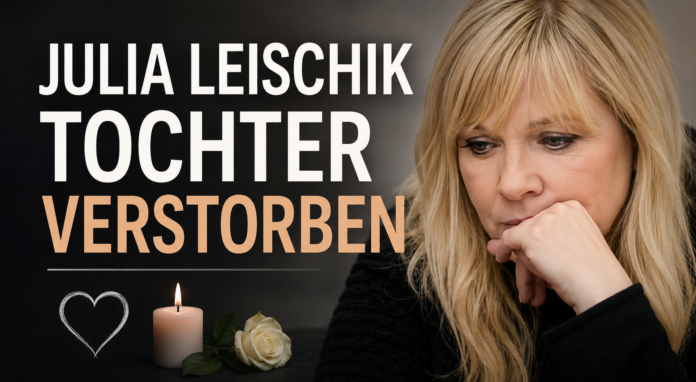 julia leischik tochter verstorben